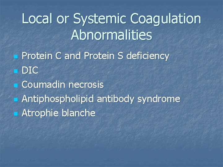Local or Systemic Coagulation Abnormalities n n n Protein C and Protein S deficiency