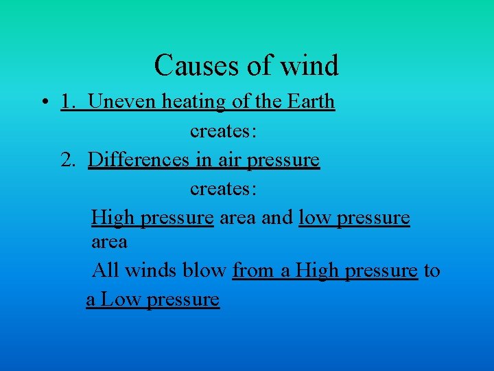 Causes of wind • 1. Uneven heating of the Earth creates: 2. Differences in