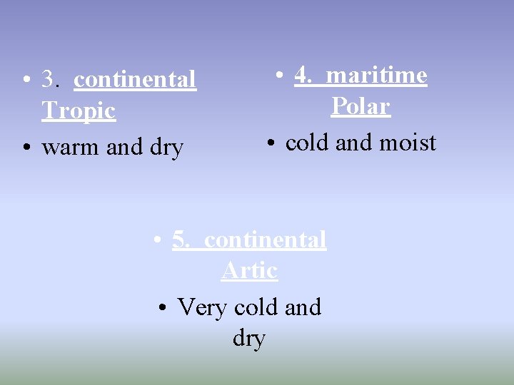  • 3. continental Tropic • warm and dry • 4. maritime Polar •