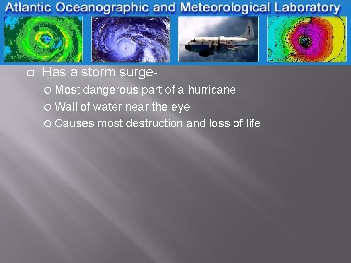  Has a storm surge Most dangerous part of a hurricane Wall of water