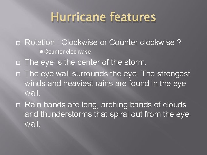 Hurricane features Rotation : Clockwise or Counter clockwise ? Counter clockwise The eye is
