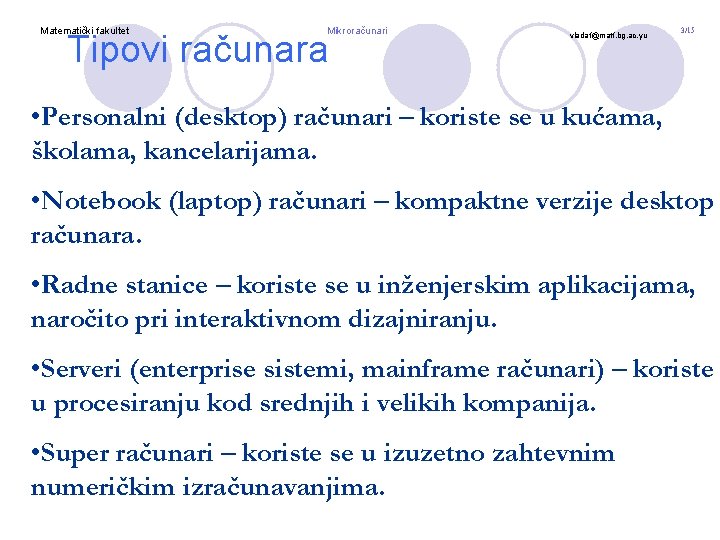 Matematički fakultet Mikroračunari Tipovi računara vladaf@matf. bg. ac. yu 3/15 • Personalni (desktop) računari