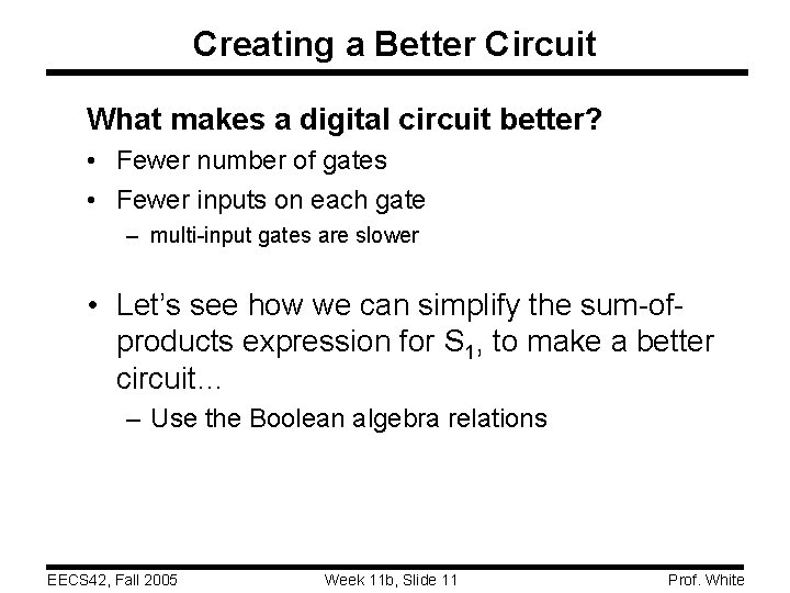 Creating a Better Circuit What makes a digital circuit better? • Fewer number of Creating a Better Circuit What makes a digital circuit better? • Fewer number of