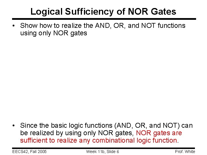 Logical Sufficiency of NOR Gates • Show to realize the AND, OR, and NOT Logical Sufficiency of NOR Gates • Show to realize the AND, OR, and NOT