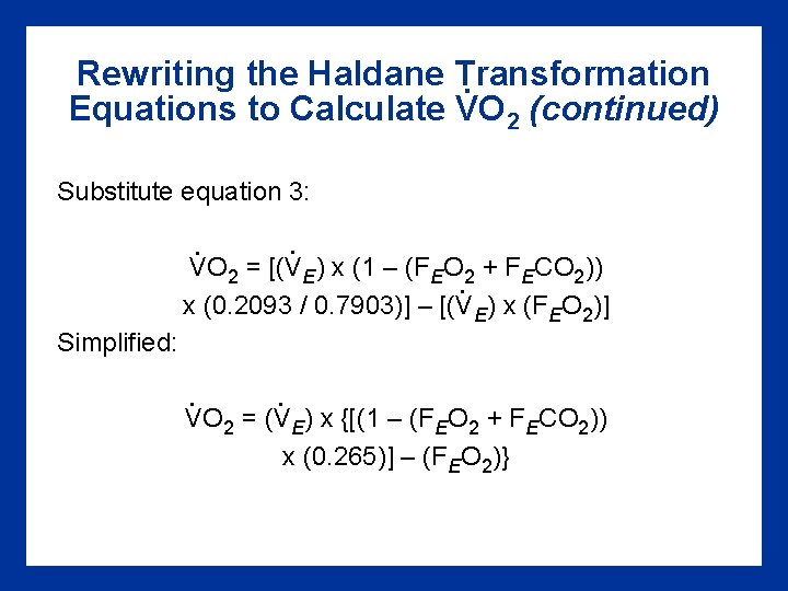 Rewriting the Haldane Transformation. Equations to Calculate VO 2 (continued) Substitute equation 3: .