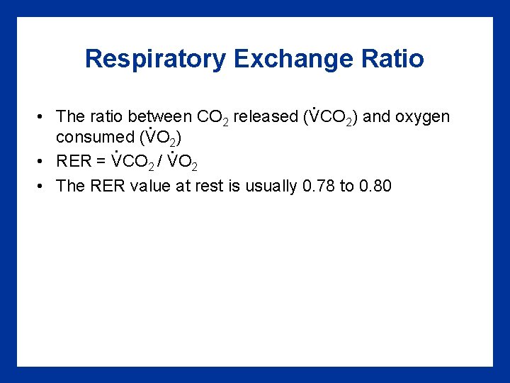 Respiratory Exchange Ratio. • The ratio between CO 2 released (VCO 2) and oxygen.
