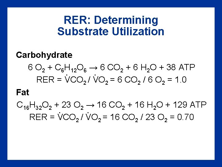 RER: Determining Substrate Utilization Carbohydrate 6 O 2 + C 6 H 12 O
