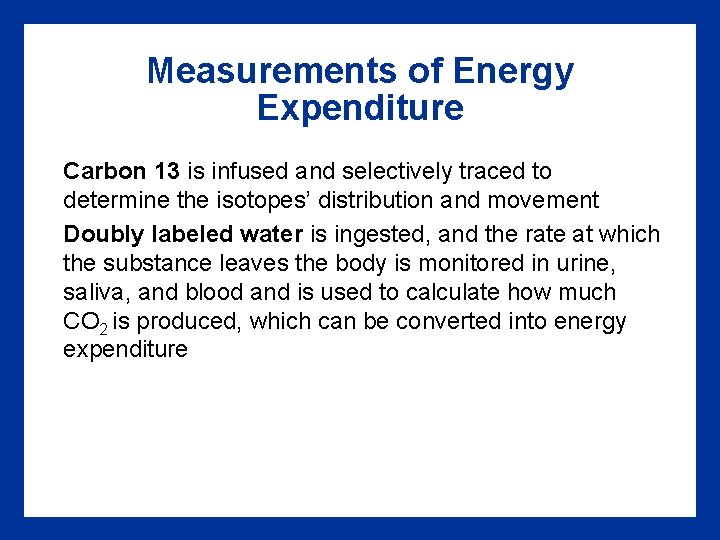 Measurements of Energy Expenditure Carbon 13 is infused and selectively traced to determine the