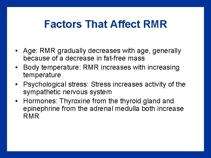 Factors That Affect RMR • Age: RMR gradually decreases with age, generally because of