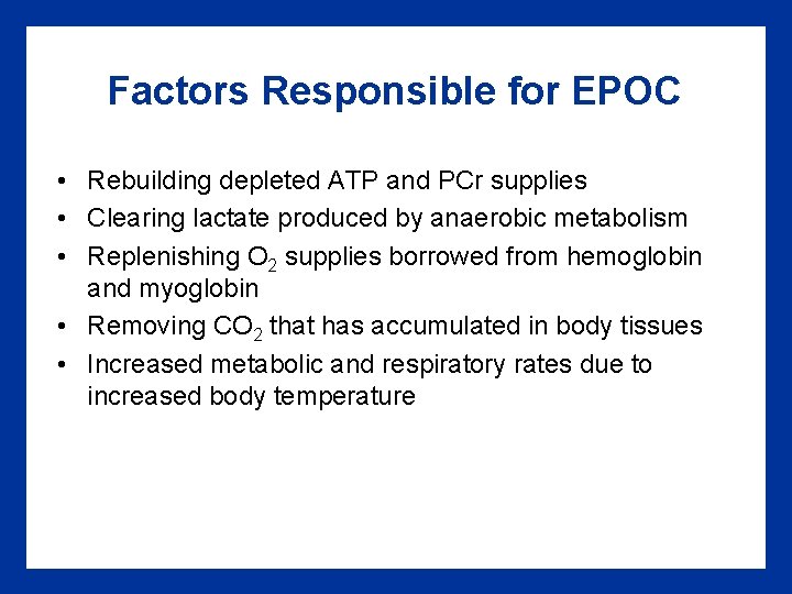 Factors Responsible for EPOC • Rebuilding depleted ATP and PCr supplies • Clearing lactate