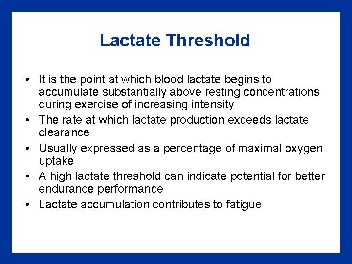 Lactate Threshold • It is the point at which blood lactate begins to accumulate