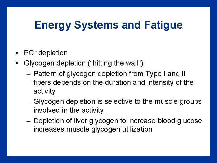 Energy Systems and Fatigue • PCr depletion • Glycogen depletion (“hitting the wall”) –
