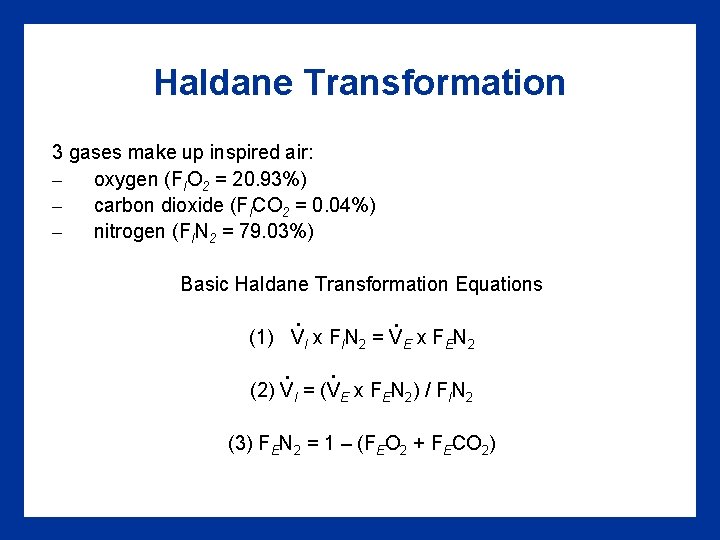 Haldane Transformation 3 gases make up inspired air: – oxygen (FIO 2 = 20.