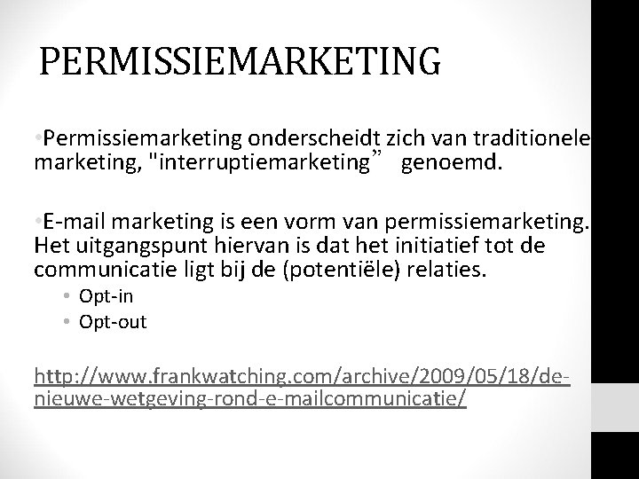 PERMISSIEMARKETING • Permissiemarketing onderscheidt zich van traditionele marketing, "interruptiemarketing” interruptiemarketing genoemd. • E-mail marketing