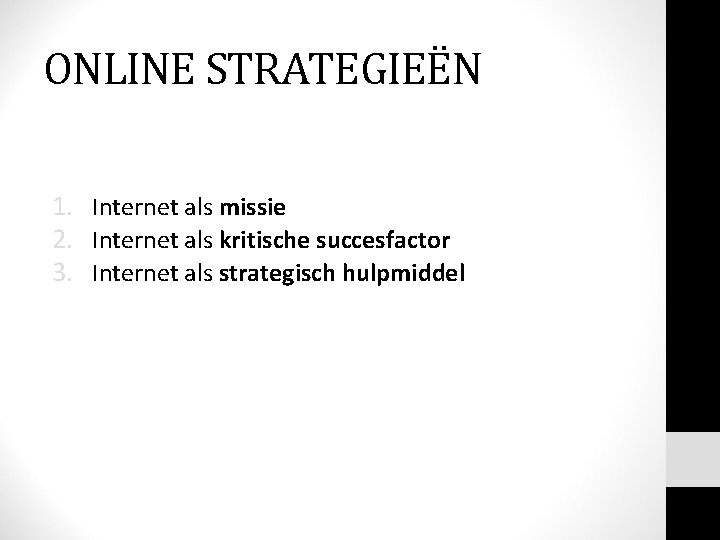 ONLINE STRATEGIEËN 1. Internet als missie 2. Internet als kritische succesfactor 3. Internet als