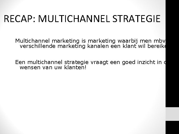 RECAP: MULTICHANNEL STRATEGIE Multichannel marketing is marketing waarbij men mbv verschillende marketing kanalen een