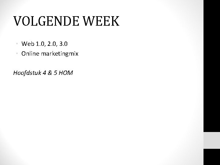 VOLGENDE WEEK • Web 1. 0, 2. 0, 3. 0 • Online marketingmix Hoofdstuk