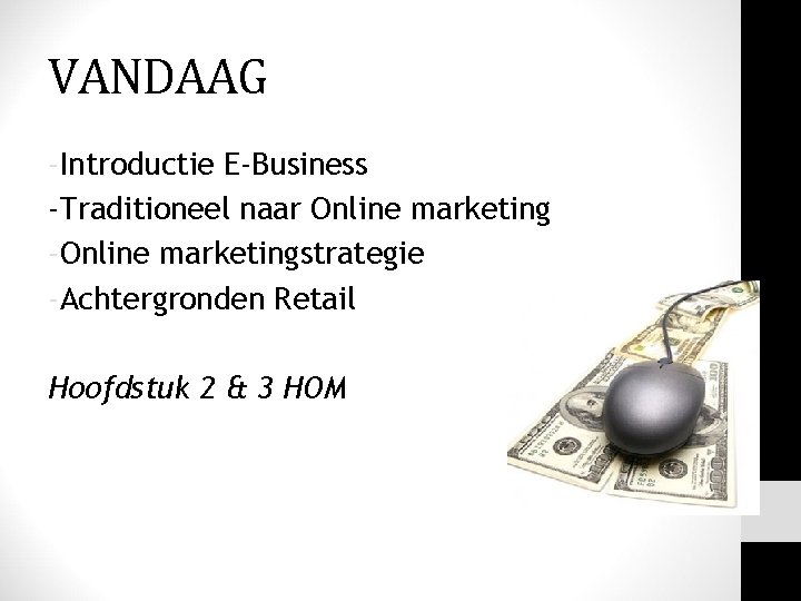 VANDAAG -Introductie E-Business -Traditioneel naar Online marketing -Online marketingstrategie -Achtergronden Retail Hoofdstuk 2 &