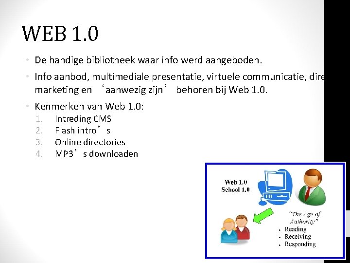 WEB 1. 0 • De handige bibliotheek waar info werd aangeboden. • Info aanbod,