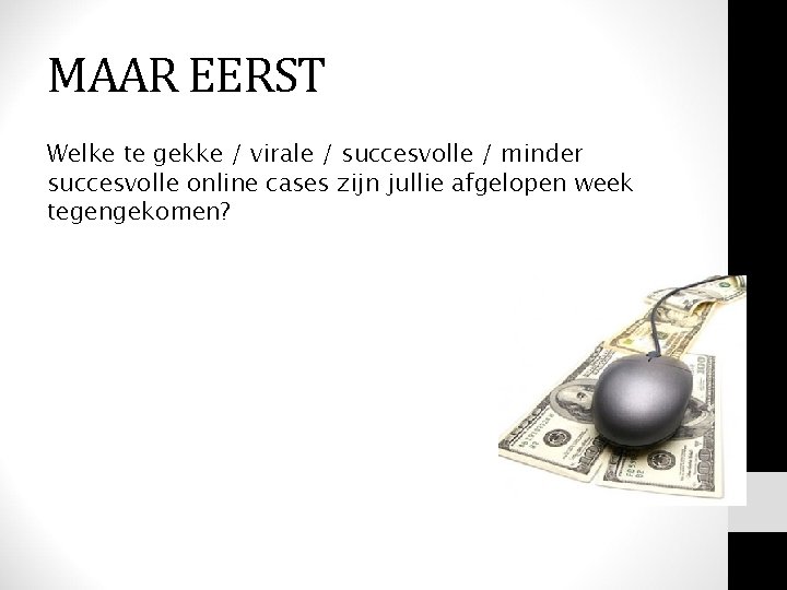 MAAR EERST Welke te gekke / virale / succesvolle / minder succesvolle online cases