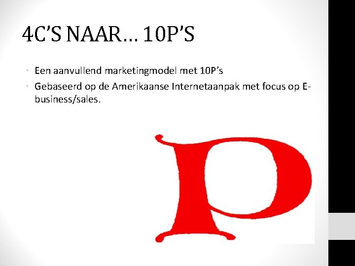 4 C’S NAAR… 10 P’S • Een aanvullend marketingmodel met 10 P’s • Gebaseerd