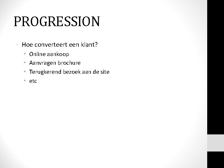 PROGRESSION • Hoe converteert een klant? • • Online aankoop Aanvragen brochure Terugkerend bezoek