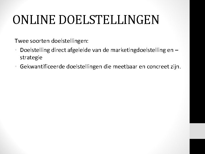 ONLINE DOELSTELLINGEN Twee soorten doelstellingen: • Doelstelling direct afgeleide van de marketingdoelstelling en –