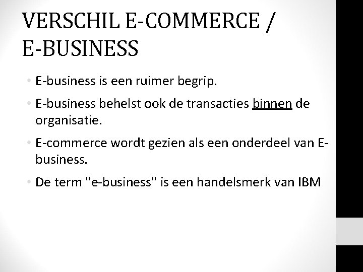 VERSCHIL E-COMMERCE / E-BUSINESS • E-business is een ruimer begrip. • E-business behelst ook