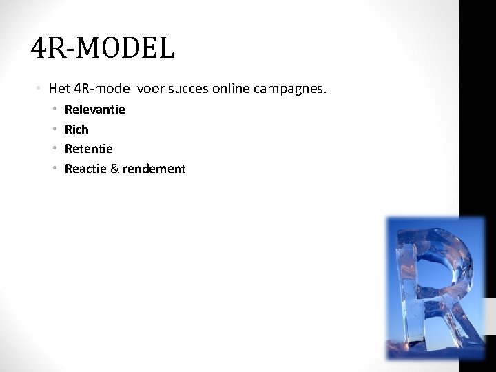 4 R-MODEL • Het 4 R-model voor succes online campagnes. • • Relevantie Rich