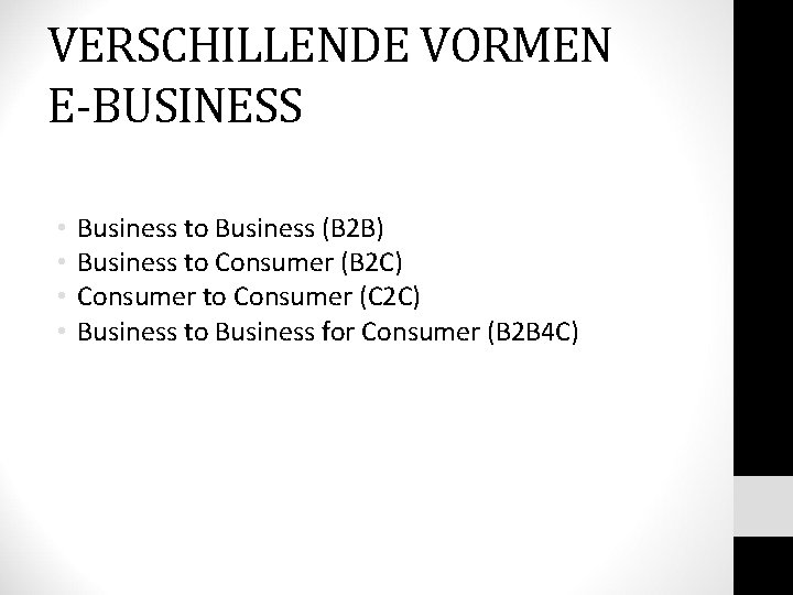 VERSCHILLENDE VORMEN E-BUSINESS • • Business to Business (B 2 B) Business to Consumer