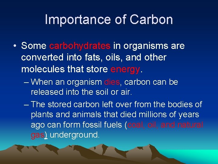 Importance of Carbon • Some carbohydrates in organisms are converted into fats, oils, and