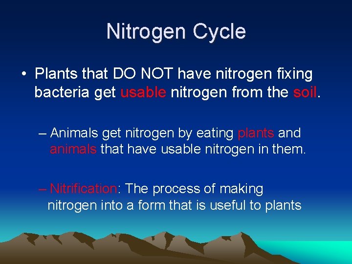 Nitrogen Cycle • Plants that DO NOT have nitrogen fixing bacteria get usable nitrogen