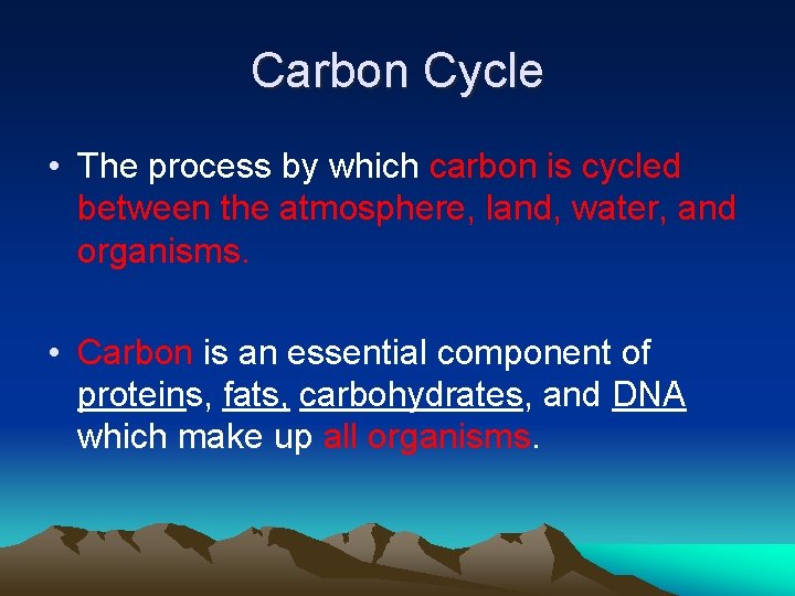 Carbon Cycle • The process by which carbon is cycled between the atmosphere, land,