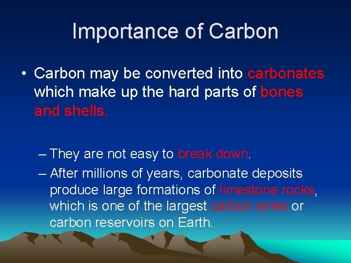 Importance of Carbon • Carbon may be converted into carbonates which make up the