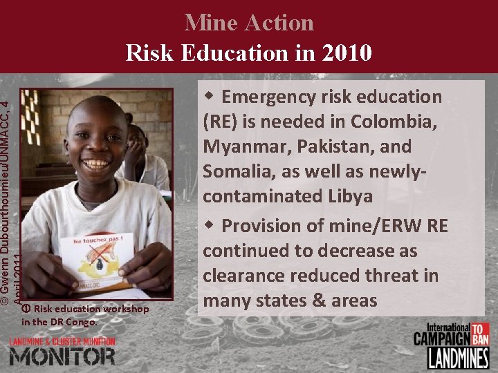 © Gwenn Dubourthoumieu/UNMACC, 4 April 2011 Mine Action Risk Education in 2010 Risk education