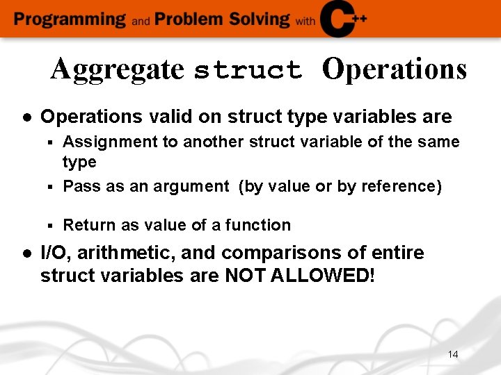 Aggregate struct Operations l Operations valid on struct type variables are Assignment to another Aggregate struct Operations l Operations valid on struct type variables are Assignment to another