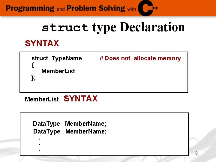 struct type Declaration SYNTAX struct Type. Name { Member. List }; Member. List // struct type Declaration SYNTAX struct Type. Name { Member. List }; Member. List //