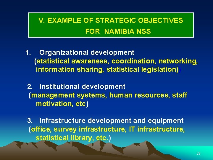 V. EXAMPLE OF STRATEGIC OBJECTIVES FOR NAMIBIA NSS 1. Organizational development (statistical awareness, coordination,