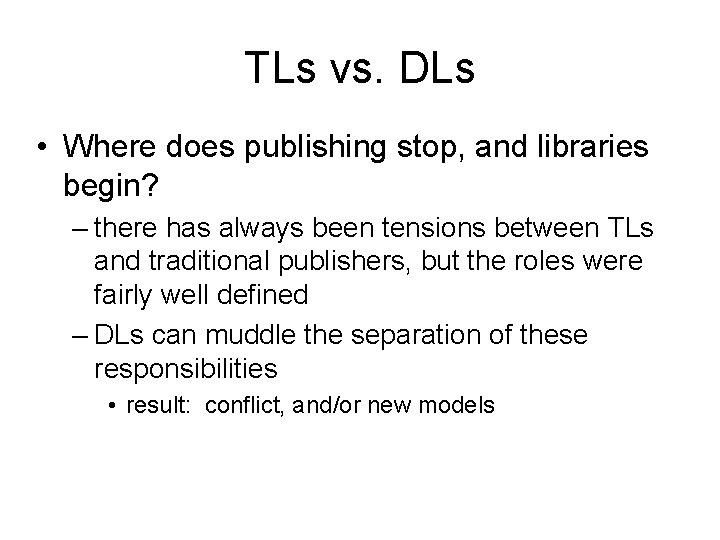 TLs vs. DLs • Where does publishing stop, and libraries begin? – there has