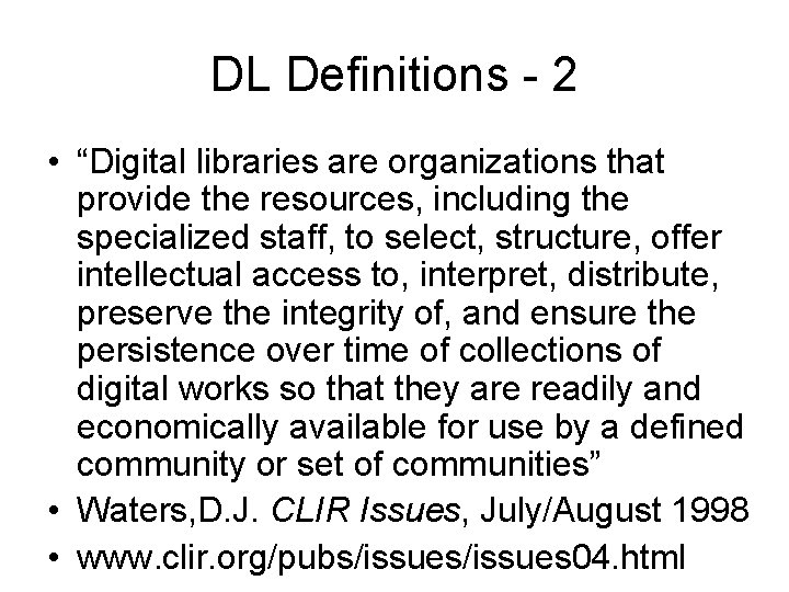 DL Definitions - 2 • “Digital libraries are organizations that provide the resources, including