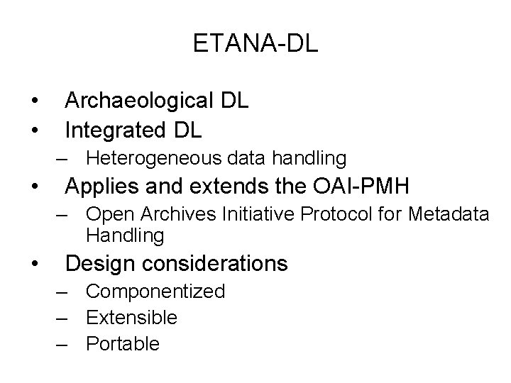 ETANA-DL • • Archaeological DL Integrated DL – Heterogeneous data handling • Applies and
