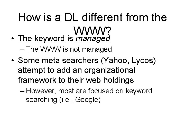 How is a DL different from the WWW? • The keyword is managed –