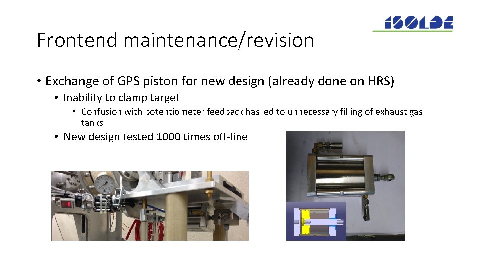 Frontend maintenance/revision • Exchange of GPS piston for new design (already done on HRS)