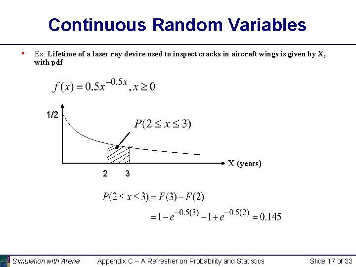 Continuous Random Variables • Ex: Lifetime of a laser ray device used to inspect