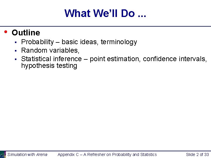 What We’ll Do. . . • Outline § § § Probability – basic ideas,