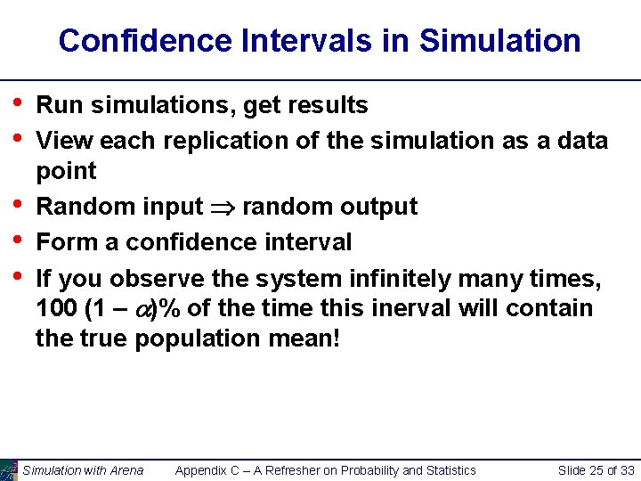 Confidence Intervals in Simulation • • • Run simulations, get results View each replication