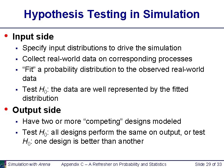 Hypothesis Testing in Simulation • Input side § § • Specify input distributions to