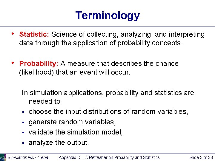 Terminology • Statistic: Science of collecting, analyzing and interpreting data through the application of