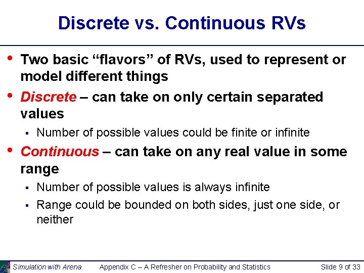 Discrete vs. Continuous RVs • • Two basic “flavors” of RVs, used to represent