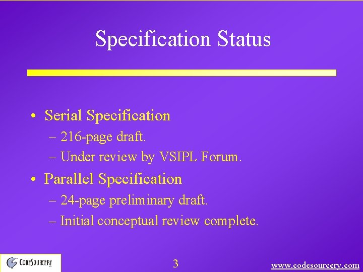 Specification Status • Serial Specification – 216 -page draft. – Under review by VSIPL